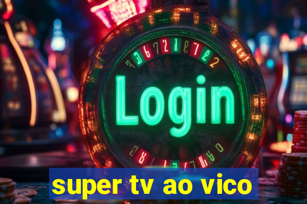 super tv ao vico